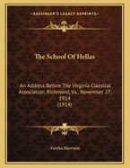 The School of Hellas: An Address Before the Virginia Classical Association, Richmond, Va., November 27, 1914 (1914)