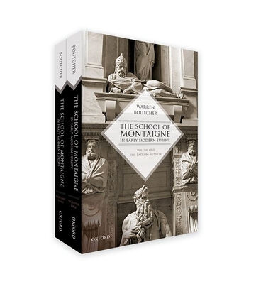 The School of Montaigne in Early Modern Europe: Volume One: The Patron-Author and Volume Two: The Reader-Writer - Boutcher, Warren