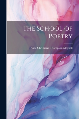 The School of Poetry - Meynell, Alice Christiana Thompson