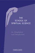 The School of Spiritual Science: An Orientation and Introduction