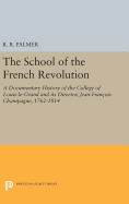 The School of the French Revolution: A Documentary History of the College of Louis-le-Grand and its Director, Jean-Franois Champagne, 1762-1814