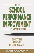 The School Performance Improvement Playbook: Boosting School Performance