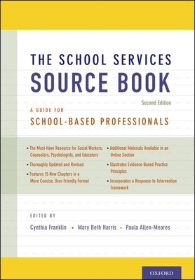 The School Services Sourcebook, Second Edition: A Guide for School-Based Professionals - Franklin, Cynthia (Editor), and Harris, Mary Beth (Editor), and Allen-Meares, Paula (Editor)