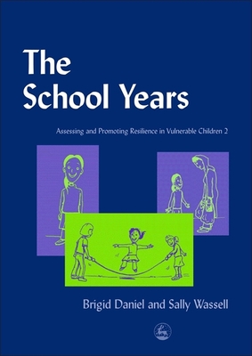 The School Years: Assessing and Promoting Resilience in Vulnerable Children 2 - Daniel, Brigid, and Wassell, Sally
