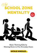 The School Zone Mentality: Raise Thriving Kids by Slowing Down in Five Everyday Zones