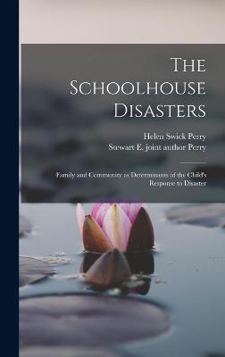 The Schoolhouse Disasters; Family and Community as Determinants of the Child's Response to Disaster - Perry, Helen Swick, and Perry, Stewart E Joint Author