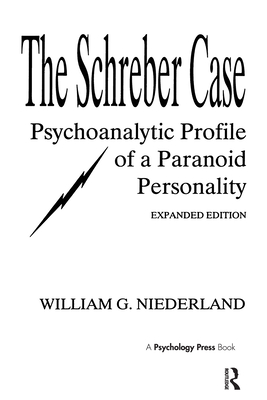 The Schreber Case: Psychoanalytic Profile of a Paranoid Personality - Niederland, William G