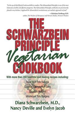The Schwarzbein Principle Vegetarian Cookbook - Schwarzbein, Diana, Dr., MD, and Deville, Nancy, and Jacob Jaffe, Evelyn