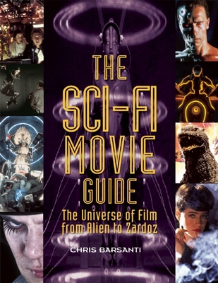 The Sci-Fi Movie Guide: The Universe of Film from Alien to Zardoz - Barsanti, Chris