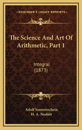 The Science and Art of Arithmetic, Part 1: Integral (1873)