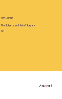 The Science and Art of Surgery: Vol. I - Erichsen, John