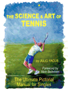 The Science and Art of Tennis: The Ultimate Pictorial Guide for Singles