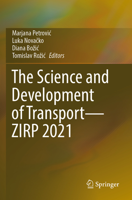 The Science and Development of Transport-ZIRP 2021 - Petrovic, Marjana (Editor), and Novacko, Luka (Editor), and Bozic, Diana (Editor)