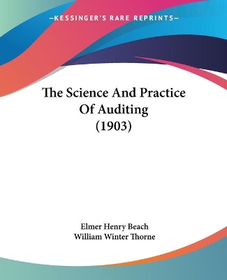 The Science And Practice Of Auditing (1903) - Beach, Elmer Henry (Editor), and Thorne, William Winter (Editor)