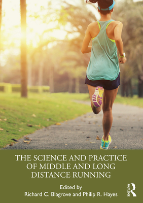 The Science and Practice of Middle and Long Distance Running - Blagrove, Richard (Editor), and Hayes, Philip (Editor)