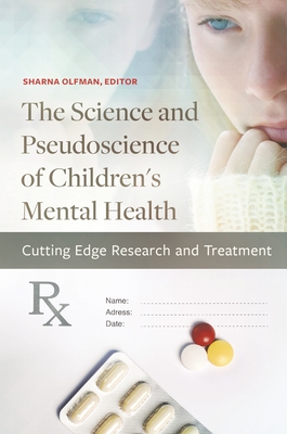 The Science and Pseudoscience of Children's Mental Health: Cutting Edge Research and Treatment - Olfman, Sharna (Editor)