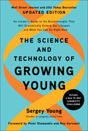 The Science and Technology of Growing Young, Updated Edition: An Insider's Guide to the Breakthroughs That Will Dramatically Extend Our Lifespan . . . and What You Can Do Right Now