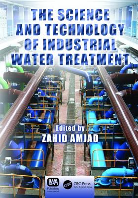 The Science and Technology of Industrial Water Treatment - Amjad, Zahid (Editor)