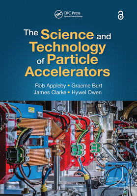 The Science and Technology of Particle Accelerators - Appleby, Rob, and Burt, Graeme, and Clarke, James