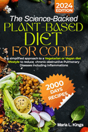 The Science-Backed Plant-Based Diet for Copd: A simplified approach to a Vegetarian or Vegan diet lifestyle to reduce chronic obstructive Pulmonary Diseases including Inflammations and an Intensive 4-Week Meal Plan Guide