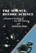 The Science Before Science: A Guide to Thinking in the 21St Century
