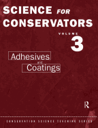 The Science for Conservators Series: Volume 3: Adhesives and Coatings