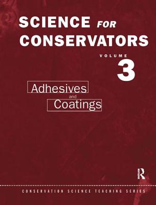 The Science For Conservators Series: Volume 3: Adhesives and Coatings - Horie, C.V.