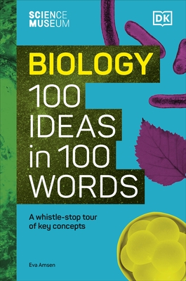 The Science Museum 100 Biology Ideas in 100 Words: A Whistle-stop Tour of Science's Key Concepts - Amsen, Eva