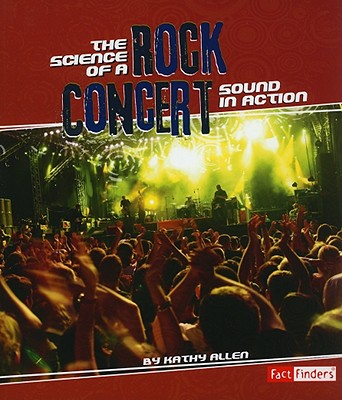 The Science of a Rock Concert: Sound in Action - Allen, Kathy, R.D.