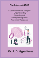 The Science of ADHD: A Comprehensive Analysis - Understanding Neurological Underpinnings and Treatment Advances