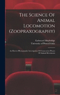 The Science Of Animal Locomotion (zoopraxography): An Electro-photographic Investigation Of Consecutive Phases Of Animal Movements