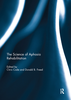 The Science of Aphasia Rehabilitation - Code, Chris (Editor), and Freed, Donald (Editor)