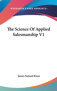 The Science of Applied Salesmanship V1