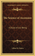 The Science of Ascension: A Study of Our Being