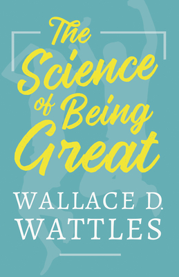 The Science of Being Great - Wattles, Wallace D