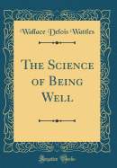 The Science of Being Well (Classic Reprint)