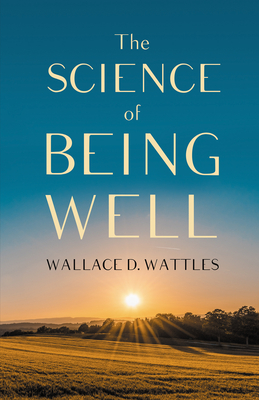 The Science of Being Well - Wattles, Wallace D