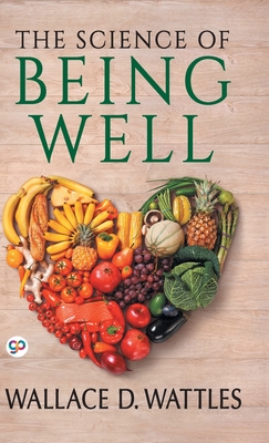 The Science of Being Well - Wattles, Wallace D