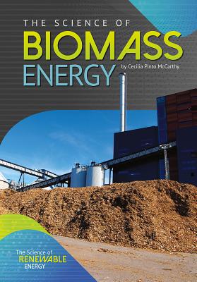 The Science of Biomass Energy - McCarthy, Cecilia Pinto