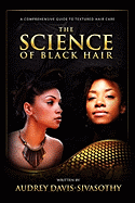 The Science of Black Hair: A Comprehensive Guide to Textured Hair Care - Davis-Sivasothy, Audrey