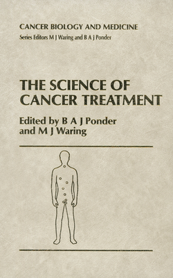 The Science of Cancer Treatment - Ponder, B a (Editor), and Waring, M J (Editor)