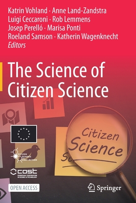 The Science of Citizen Science - Vohland, Katrin (Editor), and Land-Zandstra, Anne (Editor), and Ceccaroni, Luigi (Editor)