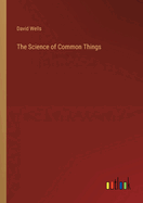 The Science of Common Things