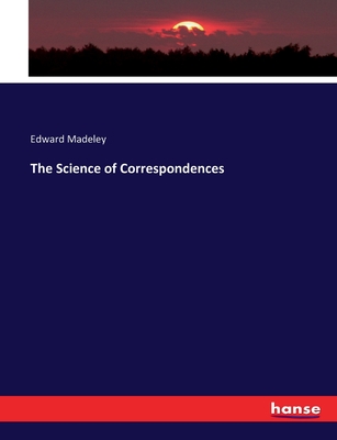 The Science of Correspondences - Madeley, Edward