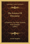 The Science of Discourse: A Rhetoric for High Schools and Colleges (1897)