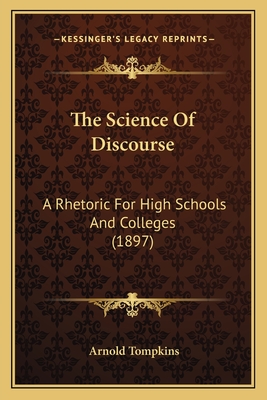 The Science of Discourse: A Rhetoric for High Schools and Colleges (1897) - Tompkins, Arnold