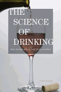 The Science of Drinking: How Alcohol Affects Your Body and Mind