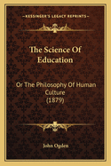 The Science of Education: Or the Philosophy of Human Culture (1879)