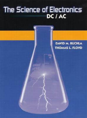 The Science of Electronics: DC/AC - Buchla, David M, and Floyd, Thomas L