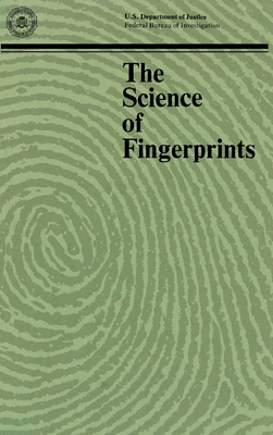 The Science of Fingerprints: Classification and Uses - Federal Bureau of Investigation, Departm